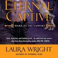 Cover Art for 9781101575109, Eternal Captive by Professor of Chemistry Laura Wright