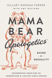 Cover Art for 9780736983815, Mama Bear Apologetics® Guide to Sexuality: Empowering Your Kids to Understand and Live Out God’s Design by Hillary Morgan Ferrer