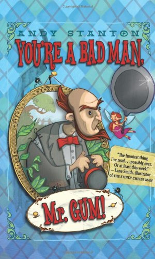 Cover Art for 9780061152405, You're a Bad Man, Mr. Gum! by Andy Stanton