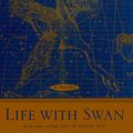 Cover Art for 9780684848648, Life with Swan by Paul West