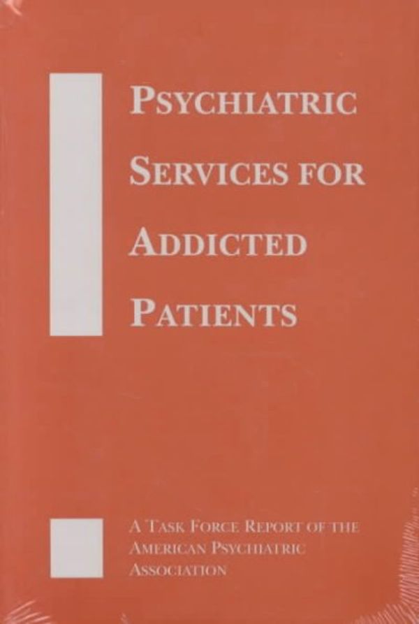 Cover Art for 9780890422762, Psychiatric Services for Addicted Patients: A Task Force Report of the American Psychiatric Association by American Psychiatric Association