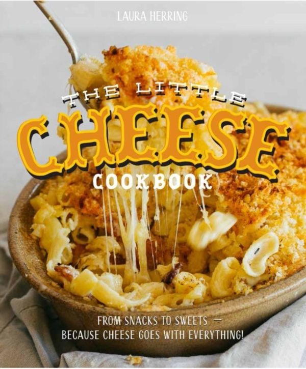 Cover Art for 9781925418316, The Little Cheese CookbookFrom Snacks to Sweets by Laura Herring