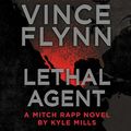 Cover Art for 9781508287704, Lethal Agent by Vince Flynn, Kyle Mills