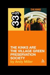 Cover Art for 9780826414984, 33.3 The Kinks' The Village Green Preservation Society by Andy Miller