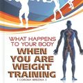 Cover Art for 9781435853072, What Happens to Your Body When You Are Weight Training by Corona Brezina