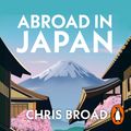 Cover Art for 9781529911206, Abroad in Japan by Chris Broad