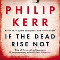 Cover Art for 9781849161930, If the Dead Rise Not: Bernie Gunther Thriller 6 by Philip Kerr