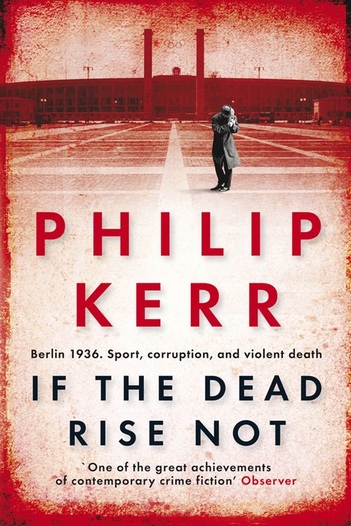 Cover Art for 9781849161930, If the Dead Rise Not: Bernie Gunther Thriller 6 by Philip Kerr