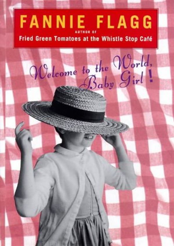 Cover Art for 9780701168780, Welcome to the World, Baby Girl by Fannie Flagg