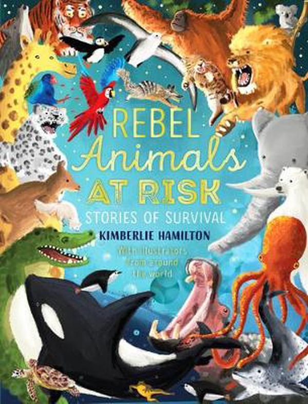 Cover Art for 9780702300110, Rebel Animals At-Risk: Stories of Survival by Kimberlie Hamilton