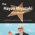 Cover Art for 9781486468027, The Hayao Miyazaki Handbook - Everything You Need to Know About Hayao Miyazaki by Emily Smith
