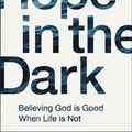 Cover Art for 9780310343110, Hope in the DarkBelieving God Is Good When Life Is Not by Craig Groeschel