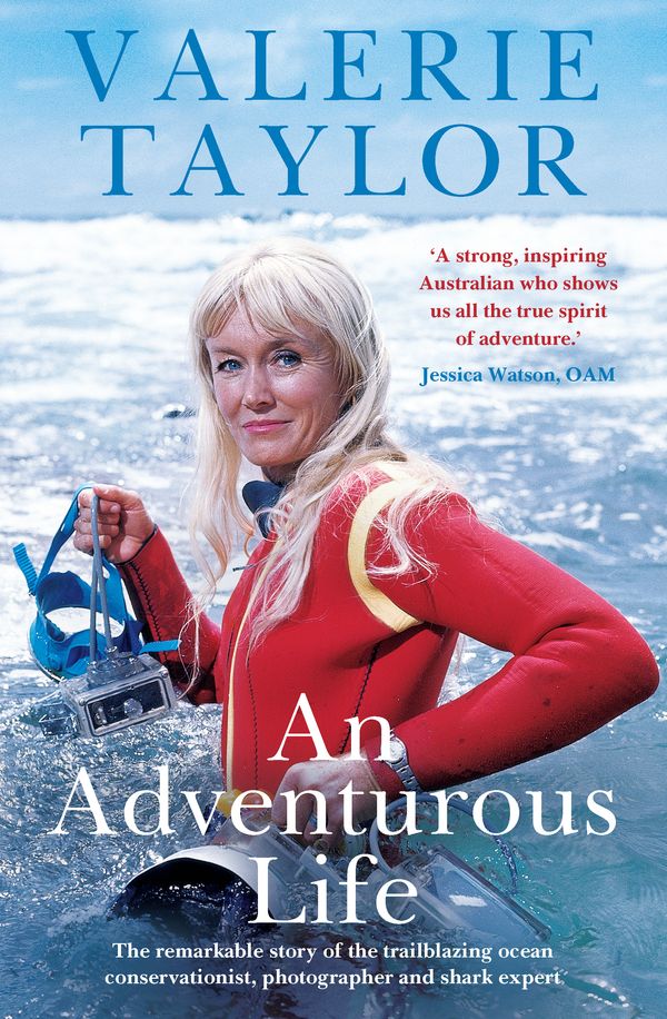 Cover Art for 9780733641725, Valerie Taylor: An Adventurous Life: The exceptional and unique true story of a pioneering marine conservationist, photographer and shark expert by Valerie Taylor