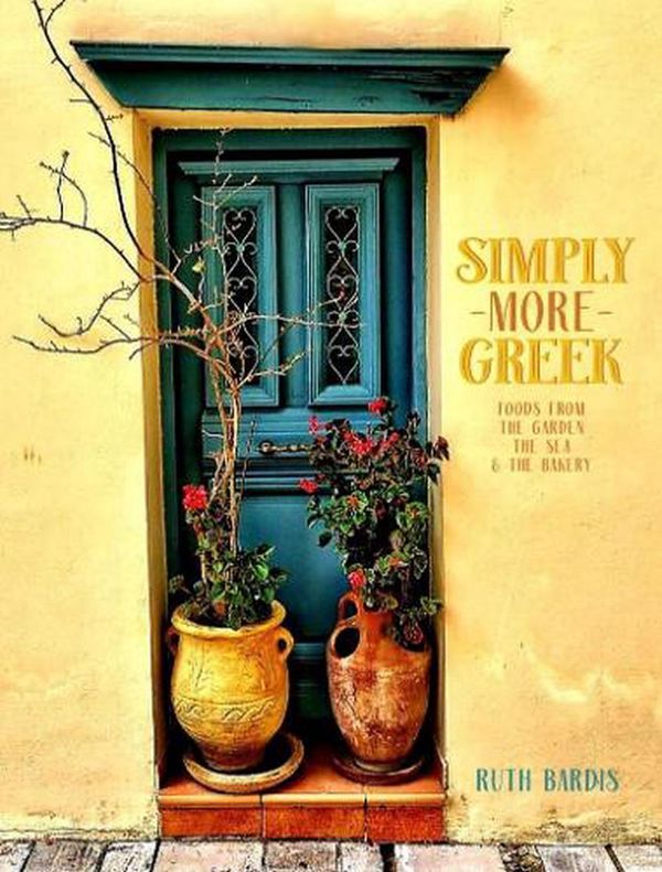 Cover Art for 9780646854311, Simply More Greek: Food From the Garden, The Sea and the Bakery by Ruth Bardis
