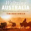 Cover Art for 9780733338410, Waltzing Australia by Tim Borthwick