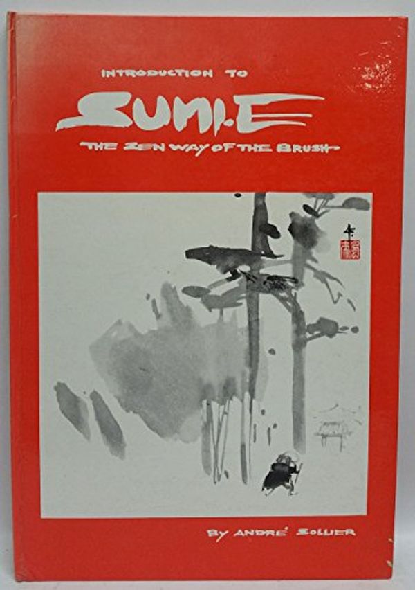 Cover Art for 9780855854911, Introduction to Sumi-e: The Zen way of the brush, by Andre Sollier