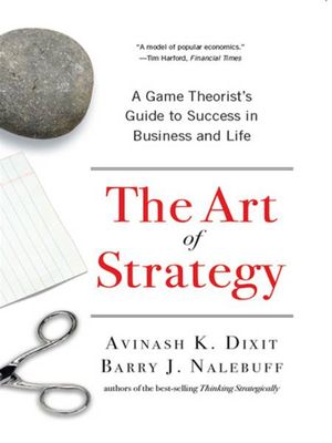 Cover Art for 9780393069952, The Art Of Strategy: A Game Theorist's Guide To Success In Business And Life by Avinash K Dixit, Barry J Nalebuff