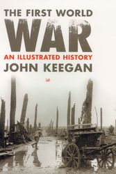 Cover Art for 9780712680400, First World War: An Illustrated History by John Keegan