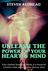 Cover Art for 9781502787507, Unleash The Power  of Your  Heart and Mind: Your Unified Heart and Mind is a Powerful Creative state to bring your desires alive: 1 (Creating Your Reality) by Steven Redhead