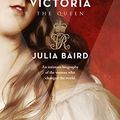 Cover Art for B00X32PTJY, Victoria: The Woman who Made the Modern World by Julia Baird