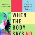 Cover Art for 9780307374707, When the Body Says No by Gabor MD Mate