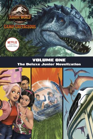 Cover Art for 9780593303382, Camp Cretaceous, Volume One: The Deluxe Junior Novelization (Jurassic World: Camp Cretaceous) by Steve Behling