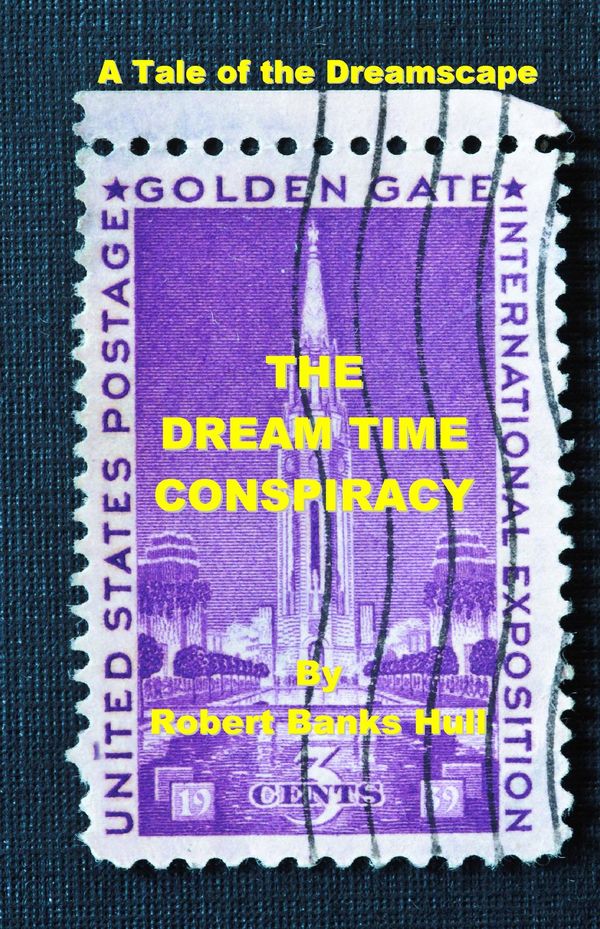 Cover Art for 9780983217190, The Dream Time Conspiracy: A Tale of the Dreamscape by Robert Banks Hull