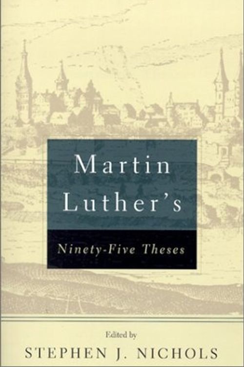 Cover Art for 9780875525570, Martin Luther’s Ninety-Five Theses by Martin Luther