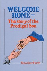 Cover Art for 9781871676037, Welcome Home: The Story of the Prodigal Son by Brownlow North