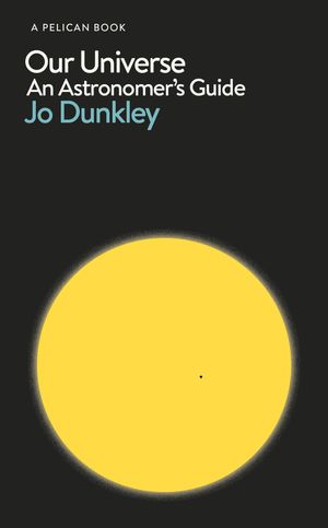 Cover Art for 9780241385395, Our Universe: An Astronomer's Guide by Jo Dunkley