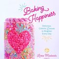 Cover Art for 9781645671398, Baking Happiness: Delicious, Colorful Desserts to Brighten Every Day by Rosie Madaschi