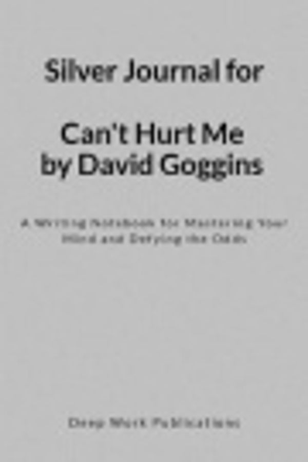 Cover Art for 9781793824752, Silver Journal for Can't Hurt Me by David Goggins by Deep Work Publications