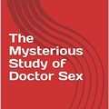 Cover Art for B09ZYGLFJ2, The Mysterious Study of Doctor Sex by Tamsyn Muir
