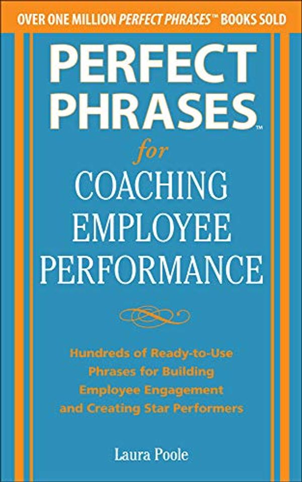 Cover Art for 9780071809511, Perfect Phrases for Coaching Employee Performance: Hundreds of Ready-to-Use Phrases for Building Employee Engagement and Creating Star Performers by Laura Poole