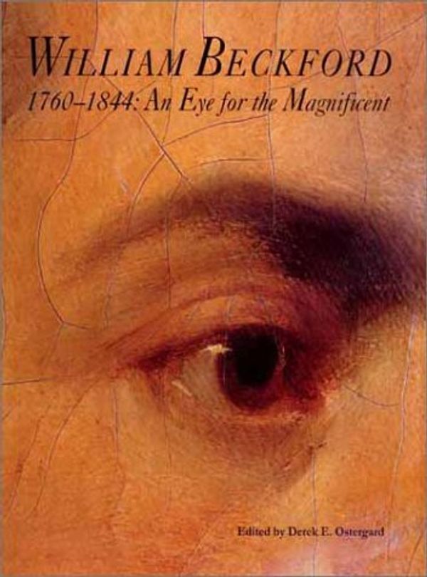 Cover Art for 9780300090680, William Beckford, 1760-1844: An Eye for the Magnificent by Philip Hewat-Jaboor ... [et al.] ; editor, Derek E. Ostergard