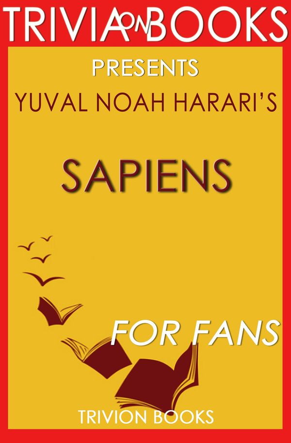 Cover Art for 1230001281699, Sapiens: by Yuval Noah Harari (Trivia-On-Books) by Trivion Books