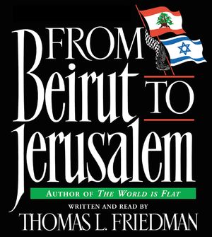 Cover Art for 9780061259159, From Beirut to Jerusalem by Thomas L. Friedman