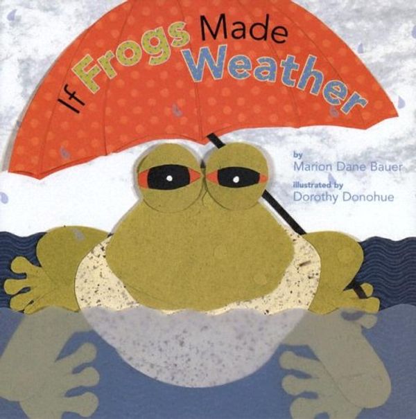 Cover Art for 9780823416226, If Frogs Made Weather by Marion Dane Bauer