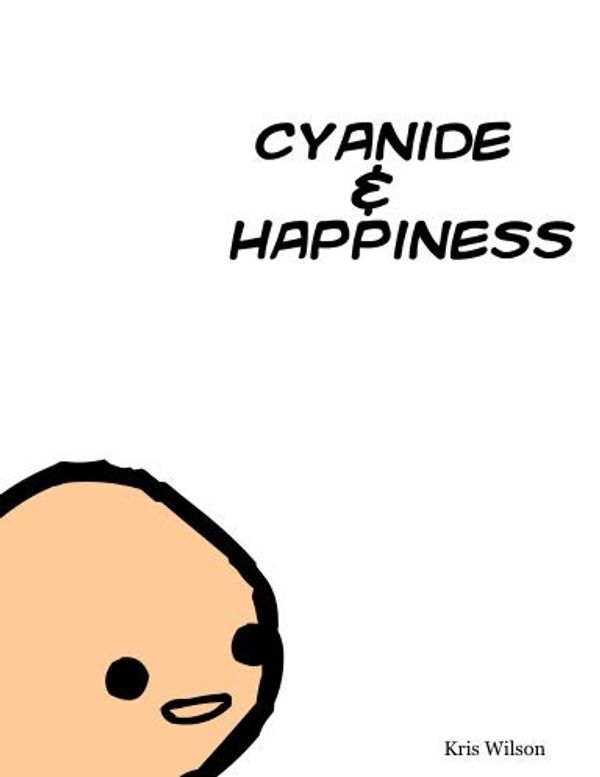 Cover Art for 9781411684638, Cyanide & Happiness by Kris Wilson