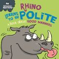 Cover Art for 9781445183640, Behaviour Matters: Rhino Learns to be Polite - A book about good manners by Sue Graves