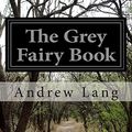 Cover Art for 9781505571844, The Grey Fairy Book by Andrew Lang