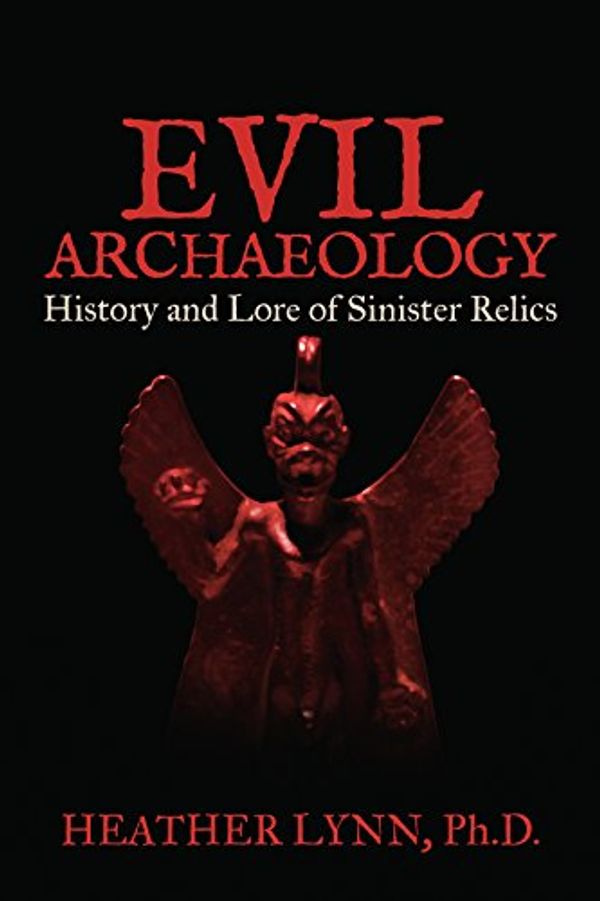 Cover Art for 9781495319204, Evil Archaeology by Heather Lynn