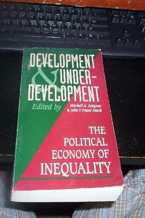 Cover Art for 9781555874001, Development and Underdevelopment: The Political Economy of Inequality by Mitchell A. Seligson