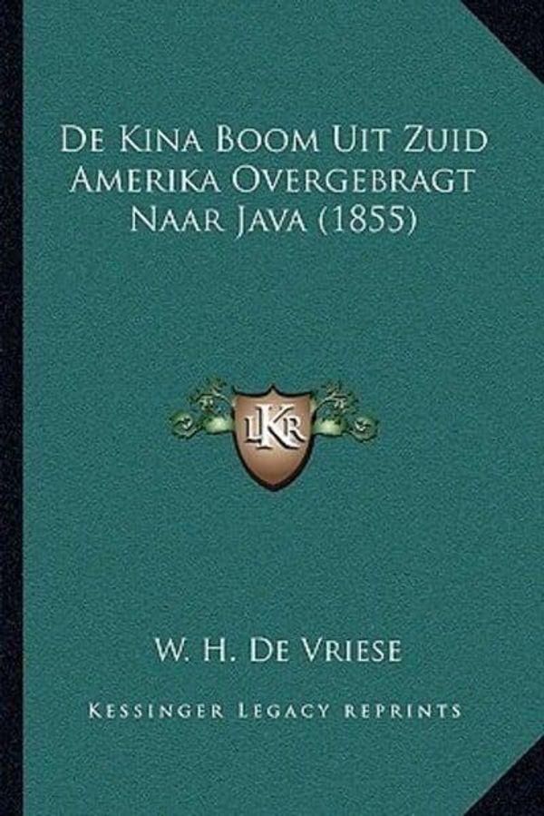 Cover Art for 9781166718862, de Kina Boom Uit Zuid Amerika Overgebragt Naar Java (1855) by W H De Vriese