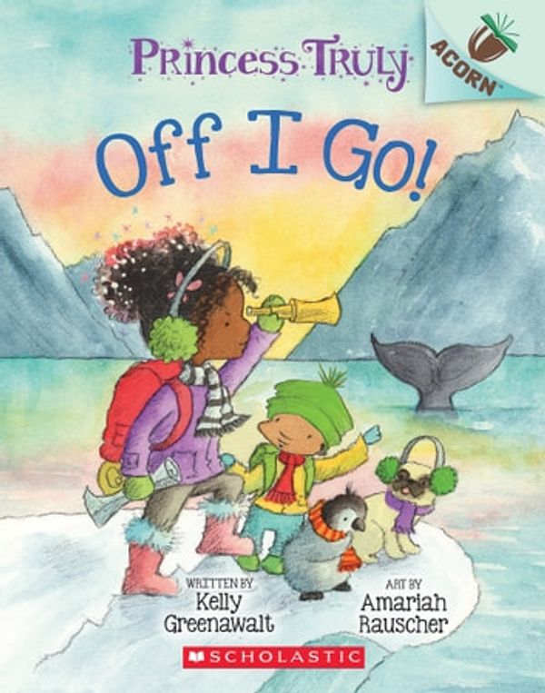 Cover Art for 9781338340075, Off I Go!: An Acorn Book (Princess Truly #2) by Amariah Rauscher, Kelly Greenawalt