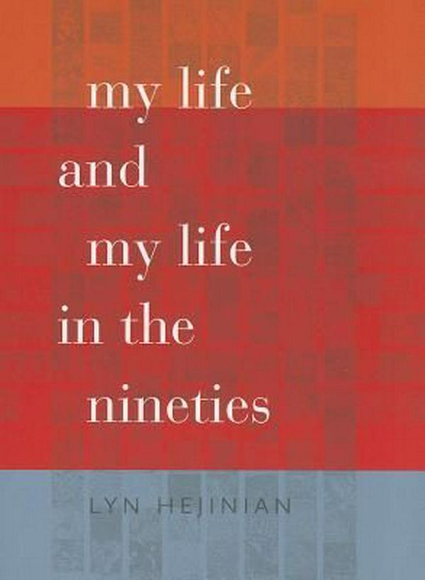 Cover Art for 9780819573513, My Life and My Life in the Nineties by Lyn Hejinian