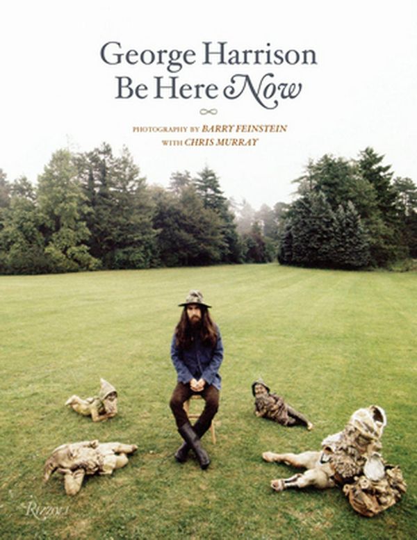 Cover Art for 9780847867752, George Harrison: Be Here Now by Barry Feinstein, Chris Murray