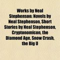 Cover Art for 9781158013470, Works by Neal Stephenson (Book Guide): Essays by Neal Stephenson, Novels by Neal Stephenson, Short Stories by Neal Stephenson, Cryptonomicon by Books Llc