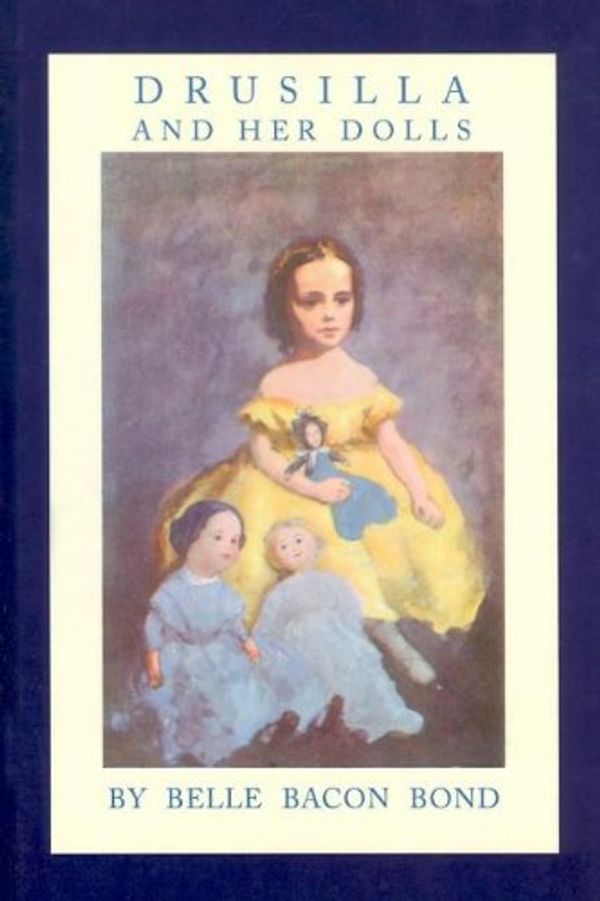 Cover Art for 9781557095985, Drusilla and Her Dolls by Belle Bacon Bond