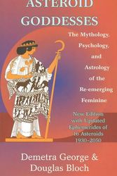 Cover Art for 9780892540822, Asteroid Goddesses: The Mythology, Psychology, and Astrology of the Re-Emerging Feminine by Demetra George, Douglas Bloch